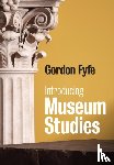 Fyfe, Gordon - Introducing Museum Studies