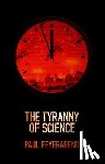 Feyerabend, Paul K. (University of California at Berkeley - The Tyranny of Science
