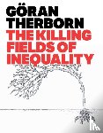 Therborn, Goran (University of Cambridge) - The Killing Fields of Inequality