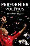 Craig, Geoffrey - Performing Politics: Media Interviews, Debates and Press Conferences