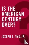 Nye, Joseph S. - Is the American Century Over?