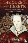 Wilson, Derek - The Queen and the Heretic
