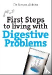Atkins, Simon - First Steps to living with Digestive Problems