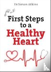Atkins, Simon - First Steps to a Healthy Heart