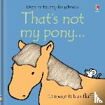 Watt, Fiona - That's not my pony…