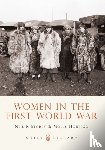 Storey, Neil R., Housego, Molly - Women in the First World War