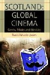 Martin-Jones, David - Scotland: Global Cinema - Genres, Modes and Identities