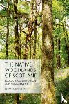 Wilson, Scott (Independent consultant forester and forest ecologist) - The Native Woodlands of Scotland
