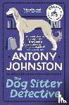 Johnston, Antony - The Dog Sitter Detective - The tail-wagging cosy crime series, 'Simply delightful!' - Vaseem Khan