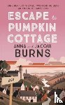 Burns, Anna, Burns, Jacqui - Escape to Pumpkin Cottage