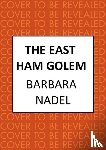 Nadel, Barbara (Author) - The East Ham Golem