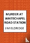 Eldridge, Jim - Murder at Whitechapel Road Station