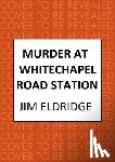 Eldridge, Jim - Murder at Whitechapel Road Station