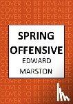 Marston, Edward - Spring Offensive