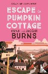 Burns, Anna, Burns, Jacqui - Escape to Pumpkin Cottage