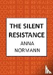 Normann, Anna - The Silent Resistance