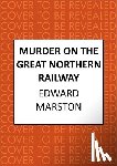 Marston, Edward - Murder on the Great Northern Railway