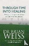 Weiss, Dr. Brian - Through Time Into Healing