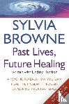 Browne, Sylvia, Harrison, Lindsay - Past Lives, Future Healing