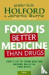 Holford, Patrick, Burne, Jerome - Food Is Better Medicine Than Drugs