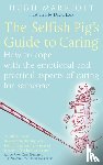 Marriott, Hugh - The Selfish Pig's Guide To Caring