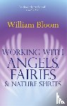 Bloom, Dr. William - Working With Angels, Fairies And Nature Spirits