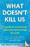 Joseph, Professor Stephen - What Doesn't Kill Us