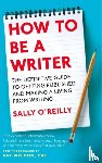 O'Reilly, Sally - How To Be A Writer