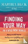 Beck, Martha - Finding Your Way In A Wild New World