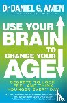 Amen, Dr Daniel G. - Use Your Brain to Change Your Age