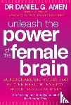 Amen, Dr Daniel G. - Unleash the Power of the Female Brain