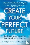 Jirsch, Anne, Courtenay, Anthea - Create Your Perfect Future