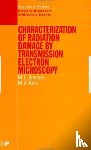 Jenkins, M.L (University of Oxford, Kirk, M.A (Argonne National Laboratory - Characterisation of Radiation Damage by Transmission Electron Microscopy
