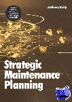 Kelly, Anthony (University of Surrey, Guildford, UK) - Strategic Maintenance Planning