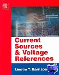 Harrison, Linden T. (Analog Design Engineer, Consultant) - Current Sources and Voltage References - A Design Reference for Electronics Engineers