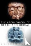 Parker Pearson, Mike - The Archaeology of Death and Burial
