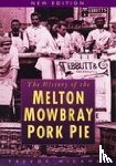 Hickman, Trevor - The History of Melton Mowbray Pork Pie