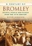 Johnson, David R - A Century of Bromley