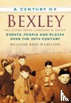 Barr-Hamilton, Malcolm - A Century of Bexley including Erith, Crayford and Sidcup