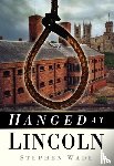 Wade, Stephen - Hanged at Lincoln