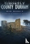 Kirkup, Rob - Ghostly County Durham