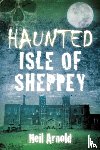 Arnold, Neil - Haunted Isle of Sheppey