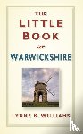 Williams, Lynne - The Little Book of Warwickshire