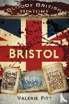 Pitt, Valerie - Bloody British History: Bristol