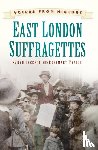 Jackson, Sarah, Taylor, Rosemary - Voices from History: East London Suffragettes