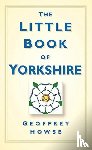 Howse, Geoffrey - The Little Book of Yorkshire