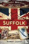 Leader, Robert - Bloody British History: Suffolk