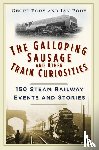 Body, Geoff, Body, Ian - The Galloping Sausage and Other Train Curiosities