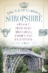 Shipley, John - The A-Z of Curious Shropshire