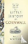 Wreyford, Paul - The Little History of Cornwall